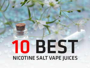 10 Best Nicotine Salt Vape Juices