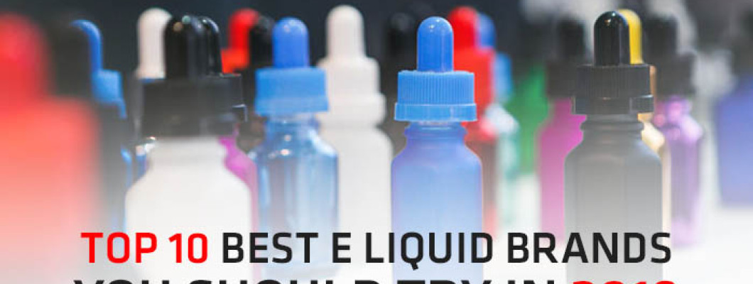 Top 10 Safest e Liquid Brands You Should Try in 2019
