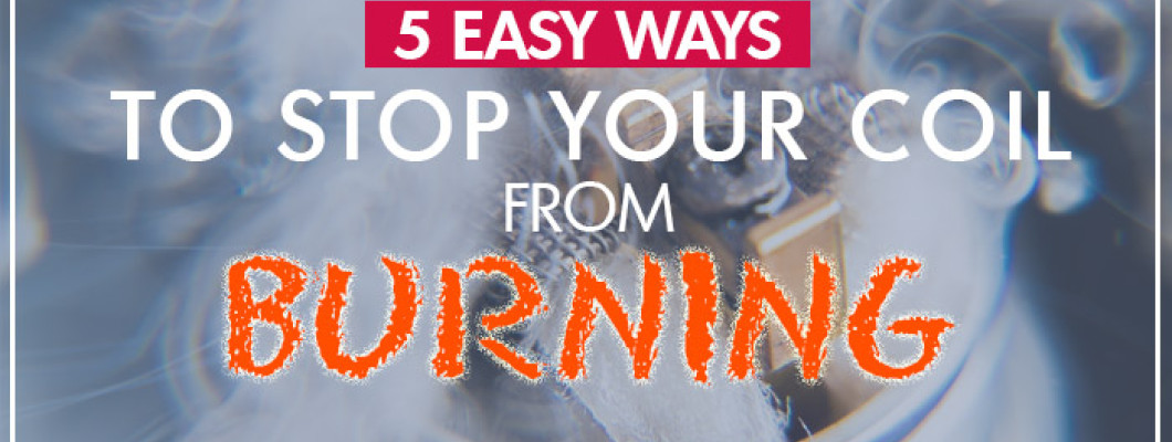 5 Easy Ways to Stop Your Coil From Burning