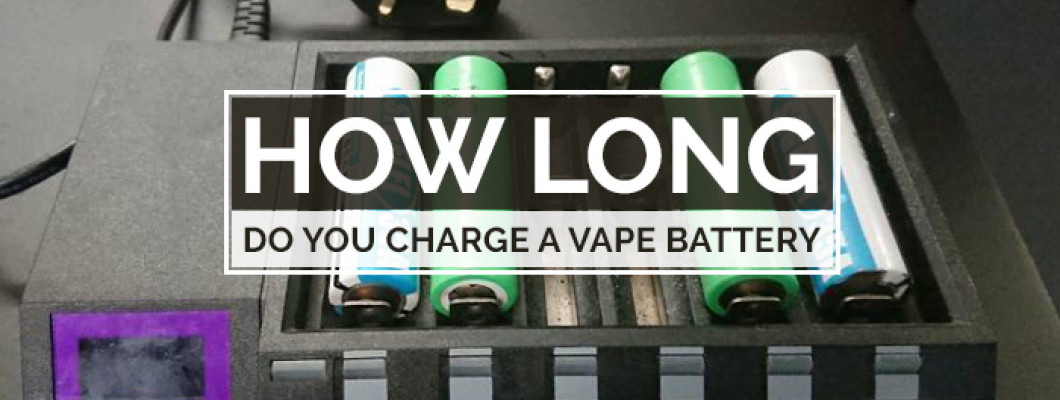 How Long do you Charge a Vape Battery