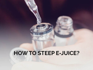 How to Steep E Juice?