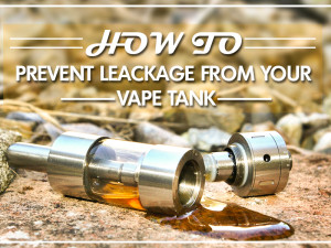 How to Prevent Leakage from your Vape Tank?