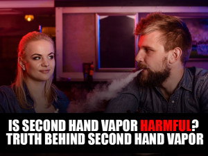 Is Second Hand Vapor Harmful? Truth Behind Second Hand Vapor