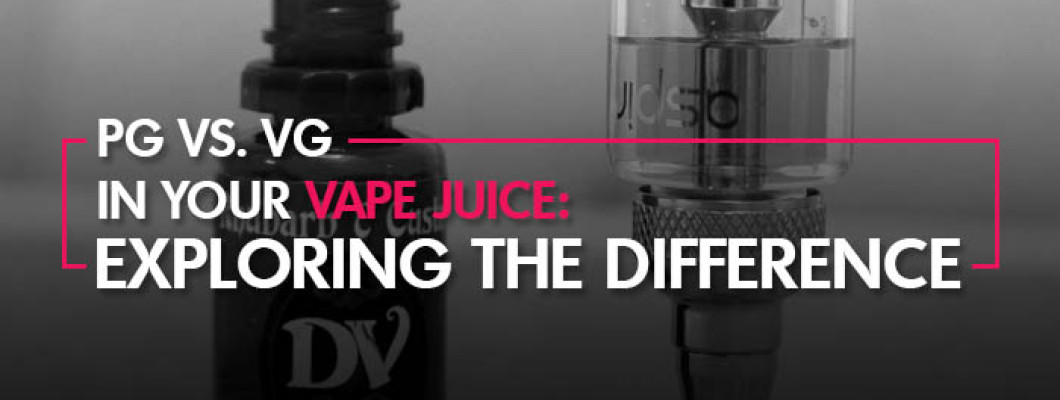 PG vs. VG in Your Vape Juice: Exploring the Difference