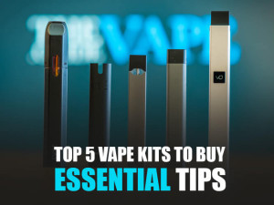 Top 5 Vape Kits to Buy - Essential Tips