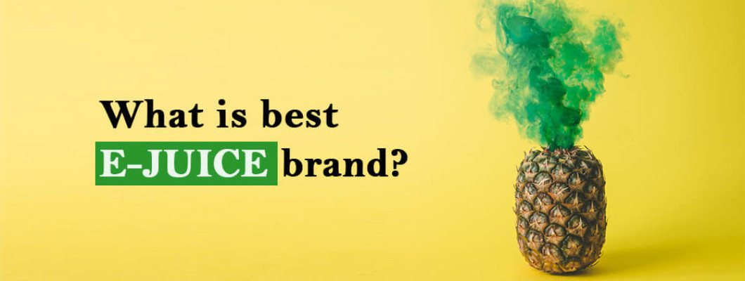 What Is Best E JUICE BRAND?