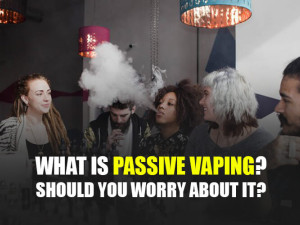 What is Passive Vaping? Should You Worry About It?