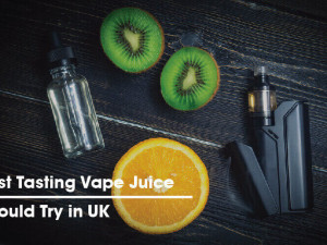 The Best Tasting Vape Juice You Should Try in UK