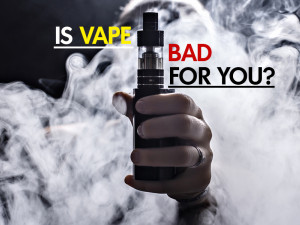 Is Vape Bad for You?