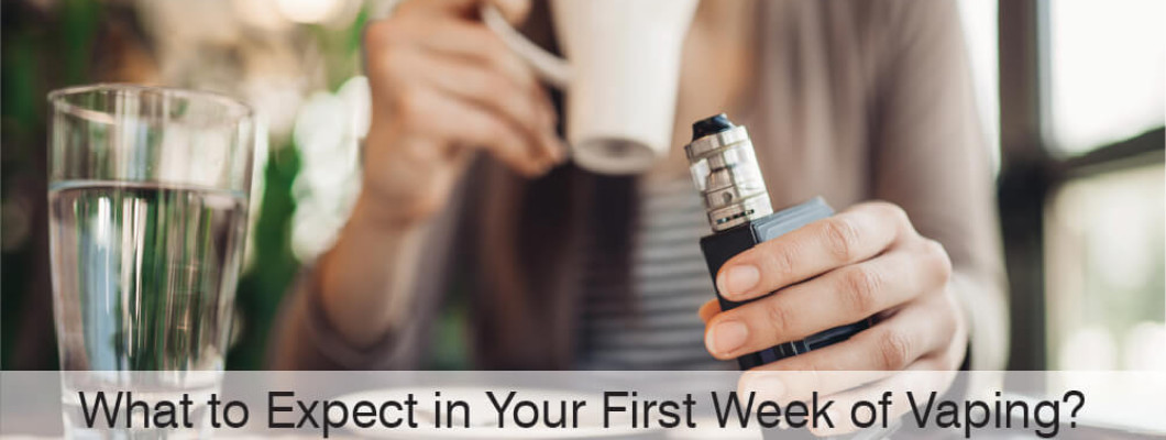 What to Expect in Your First Week of Vaping?