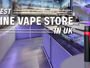 THE BEST ONLINE VAPE STORE IN UK