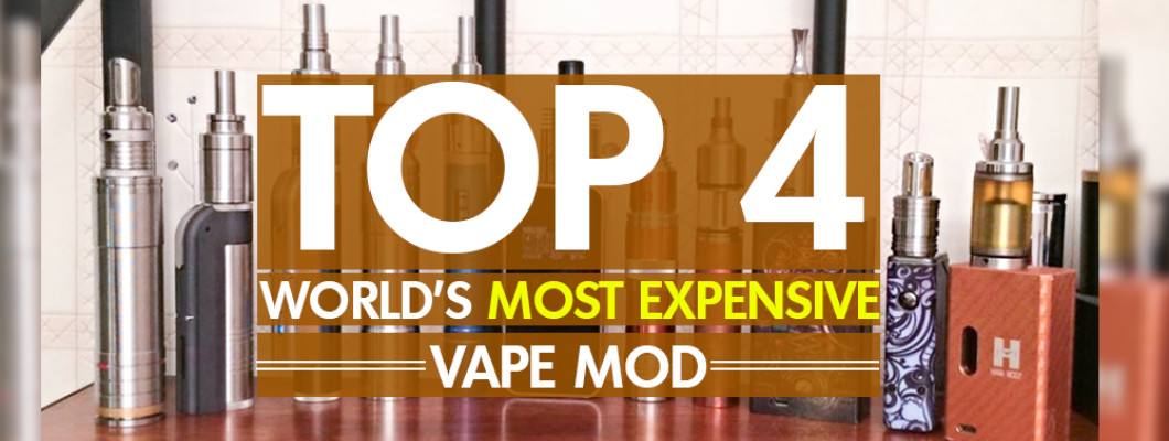 Top 4 World’s Most Expensive Vape Mod