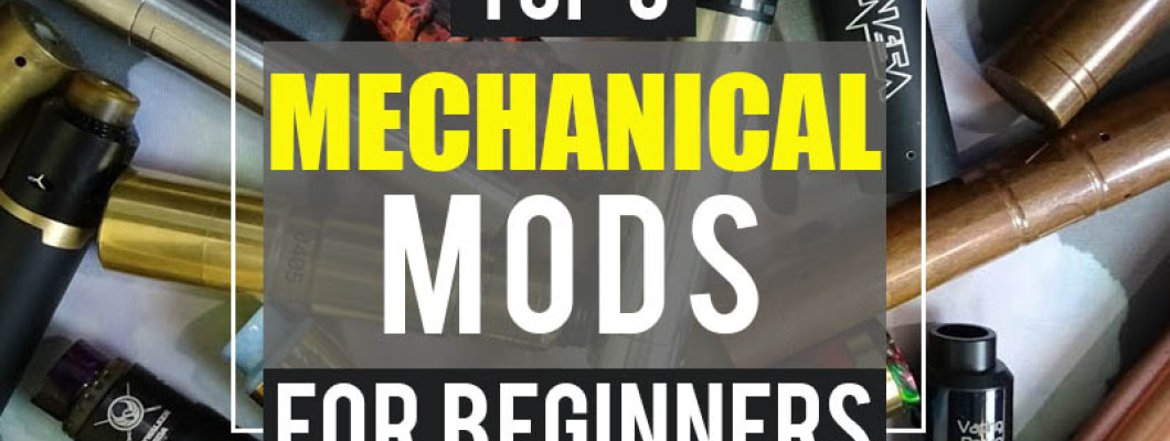 Top 5 Mechanical Mods For Beginners