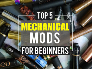 Top 5 Mechanical Mods For Beginners